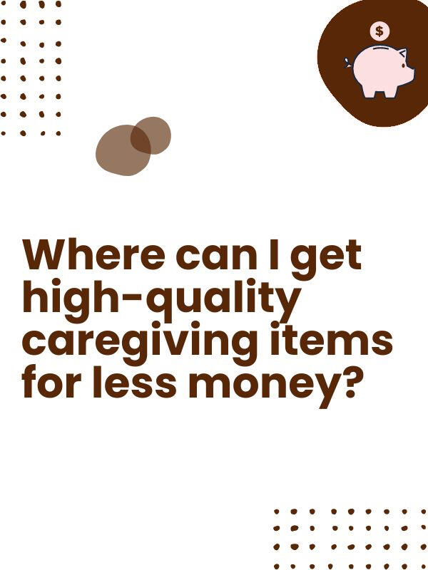 Walmart has a caregiving brand called "Equate" which is super cheap. As an added bonus, they deliver!