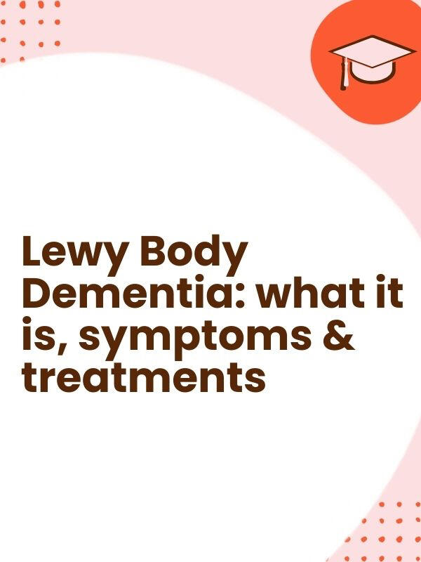 Lewy body dementia: what it is, symptoms &amp; treatments