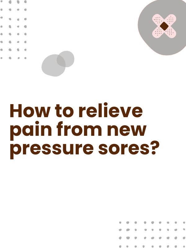 Put an Always Maxi Extra Heavy Overnight Pad where the sore is located for some relief. Use paper medical tape to affix properly if needed. For bottom sores, stick pad on the outside of their incontinence pants.