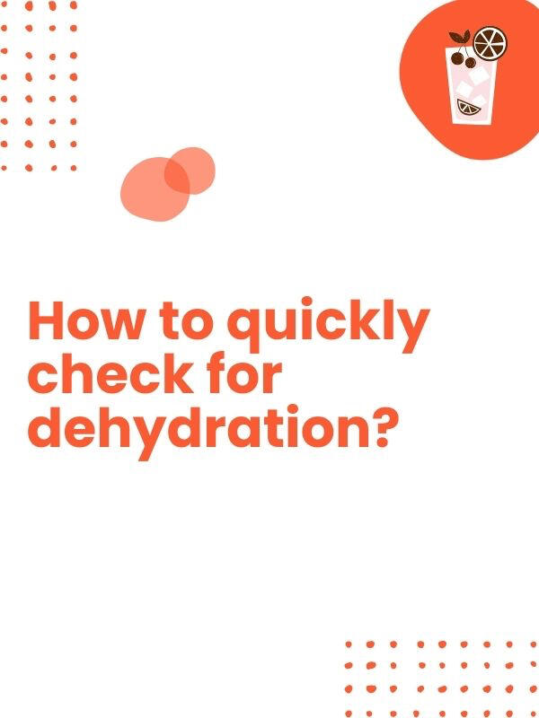 Pinch the skin over the back of the hand or lower arm so that it is tented up & hold for a few seconds. This will show skin turgor. Mild dehydration will cause the skin to be slightly slow in its return to normal.
