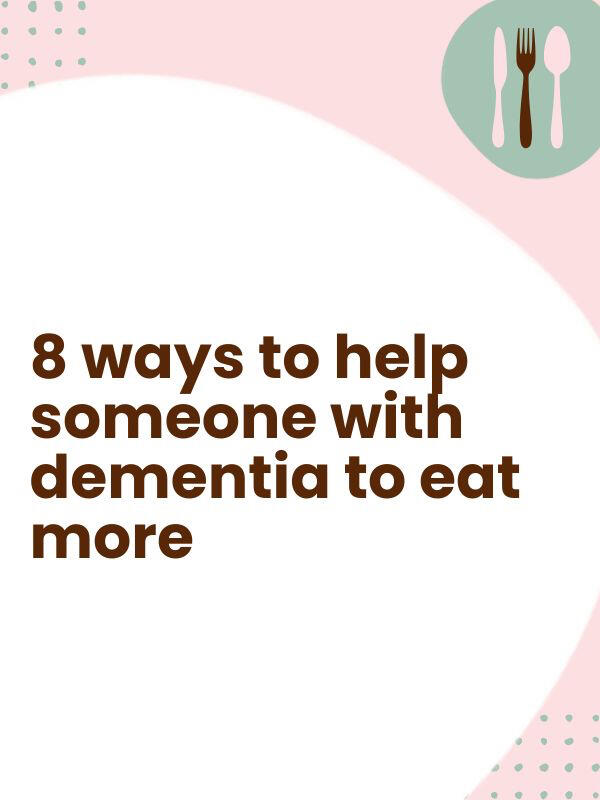 8 ways to help someone with dementia to eat more