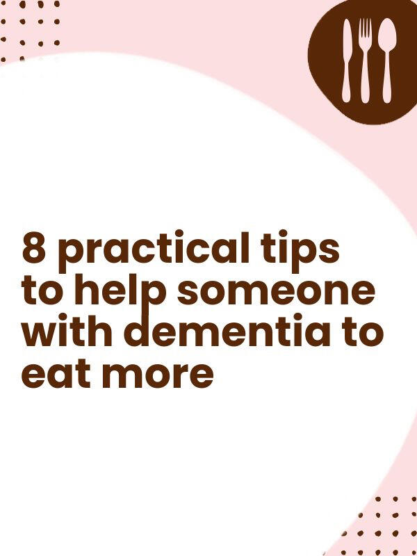 8 practical tips to help\n someone with dementia\nto eat more