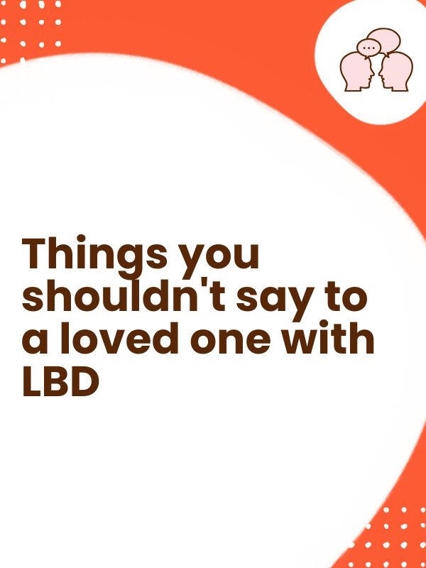 Things you shouldn't say to a loved one with Lewy body Dementia Things you shouldn't say to a loved one with Lewy body Dementia