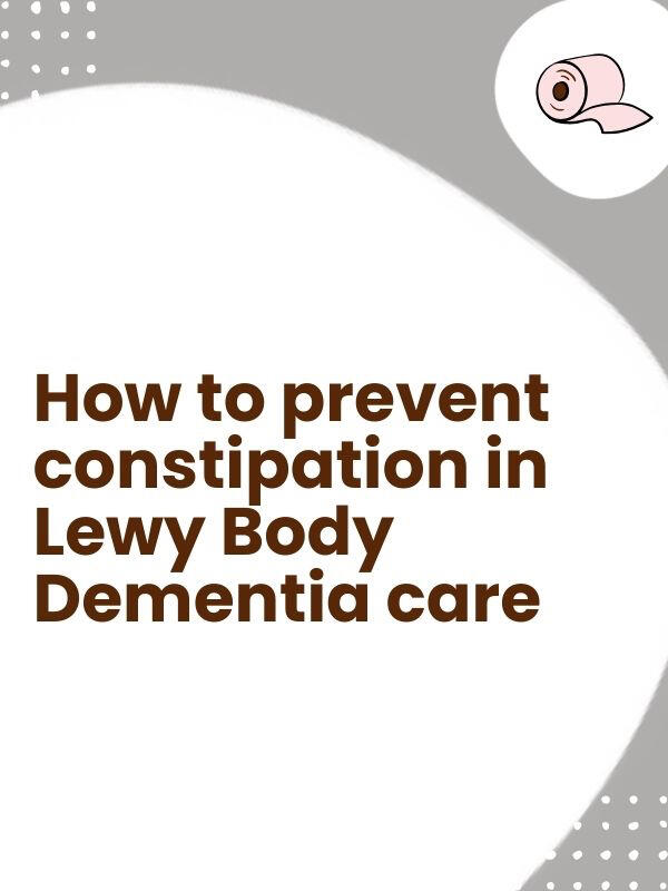 How to prevent constipation in Lewy Body Dementia care How to prevent constipation in Lewy Body Dementia care