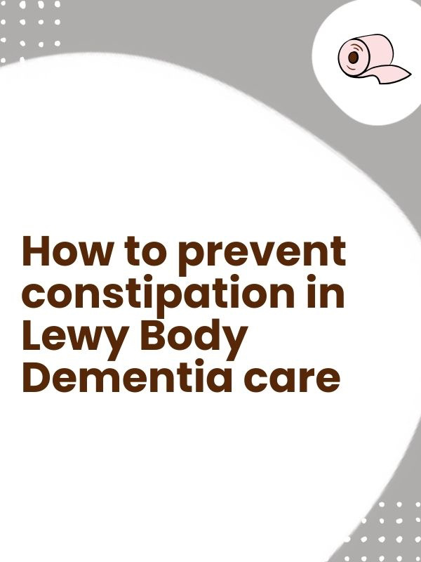 How to prevent constipation in Lewy Body Dementia care