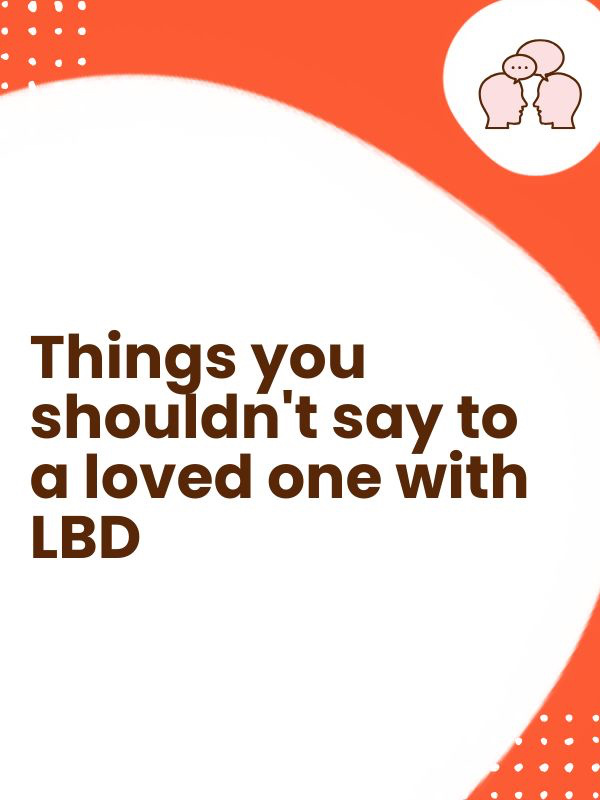 Things you shouldn't say to a loved one with Lewy Body Dementia Communication tips - Things you shouldn't say to a loved one with Lewy Body Dementia